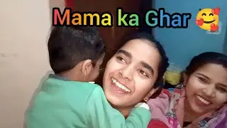 Aaj gaye mama ke Ghar 🥰😍