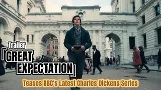 Great Expectations Trailer Teases BBC&rsquo;s Latest Charles Dickens Series (English Subtitle + Synopsis)