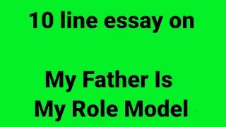 10 line essay on my father is my role model/essay on my father's my role model/father my role model
