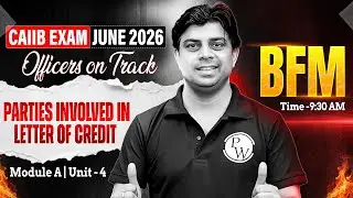 CAIIB June 2026 | CAIIB BFM Module A | Parties Involved in Letter of Credit | by Akhilesh Sir