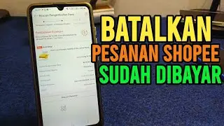 Cara Membatalkan Pesanan Shopee Yang Sudah dibayar
