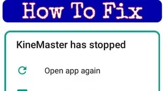 How To Fix KineMaster Has Stopped 100% solve