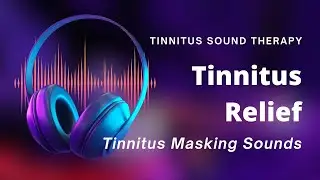 Tinnitus Relief - Binaural Beats Music | Tinnitus Masking Sounds | Tinnitus Ringing In The Ears Cure
