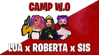 CAMP W.O.: FINAL ENTRE LUA x ROBERTA x SIS