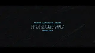 TOM4SOW,  MILLOWS, Julia Hallasen - Far and Beyond (Nighbrs Remix)