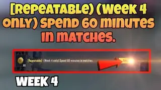 [Repeatable] ( Week 4 only ) Spend 60 minutes in matches 