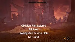 Oblivion Remastered                                         Closing an Oblivion Gate 12.7.2025