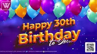 Happy 30th Birthday Wishes GIF Video with Sound for WhatsApp Facebook Messengers