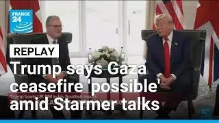REPLAY: Trump says Gaza ceasefire 'possible' amid Starmer talks &bull; FRANCE 24 English