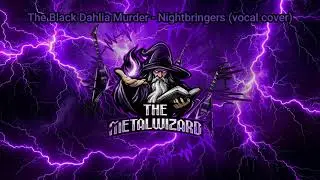 The Black Dahlia Murder - Nightbringers (vocal cover)