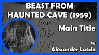 BEAST FROM HAUNTED CAVE (Main Title) (1959 - Filmgroup / Northern Pictures)