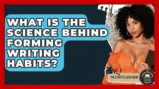 What Is The Science Behind Forming Writing Habits? - The Storytellers Room