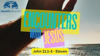 Eleven - John 11:1-3, Sunday Morning Service, 11 January 2026. Heath Evangelical Church.