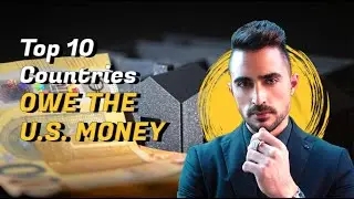 Top 10 Countries that Owe the U.S. money &ndash; You Won&rsquo;t Believe #1!