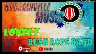 Lonely -Bush Rope Band (Bougainville oldies)