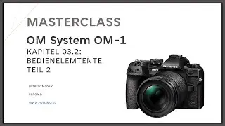 OM-1 Masterclass Kapitel 03.2 - Bedienelemente Teil 2