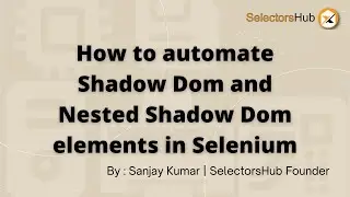 SelectorsHub: как автоматизировать Shadow DOM и вложенные элементы Shadow DOM в Selenium?