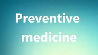 Preventive medicine - Medical Definition and Pronunciation