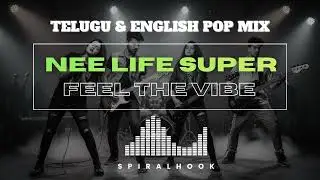 NEE LIFE SUPER (FEEL THE VIBE) TELUGU ENGLISH POP MIX | BEST POP TELUGU SONGS 2026 | SPIRALHOOK