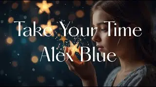 Take Your Time _ Alex Blue | Limited time | Lyrics - Firewood