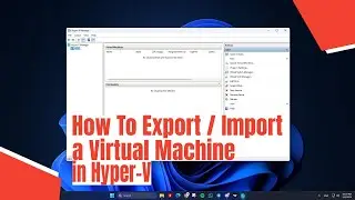 How To Export / Import a Virtual Machine in Hyper-V