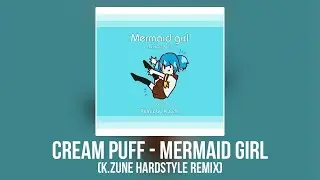 Cream puff - Mermaid girl (K.zune Hardstyle Remix)