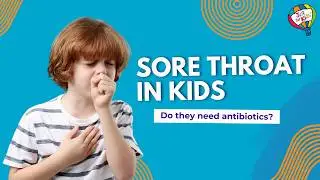 Sore Throat in Kids: Do They Need Antibiotics?