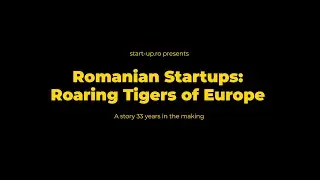 Romanian Startups - Roaring Tigers of Europe Documentary