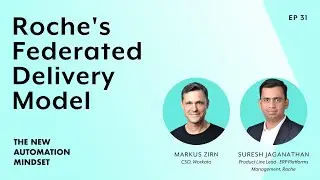 Roche's Federated Delivery Model | The New Automation Mindset Ep. 31