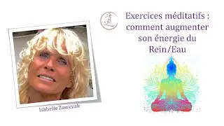 Exercices m&eacute;ditatifs : comment augmenter son &eacute;nergie du Rein/Eau