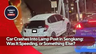 Car Crashes Into Lamp Post in Sengkang: Was It Speeding, Distraction, or Something Else?