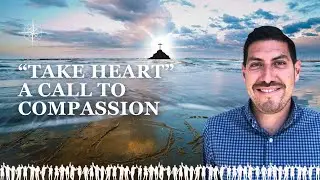 Take Heart: A Call to Compassion | Guest Preacher Angel Ibarra