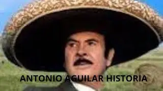 ANTONIO AGUILAR: De Jinete a &Iacute;dolo de M&eacute;xico | La Historia del Charro de Huentit&aacute;n
