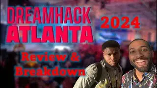 Dreamhack Atlanta 2024 - Review & Breakdown