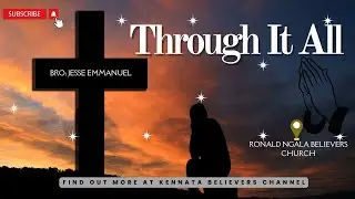 Through It All//;Brother; Emmanuel Jesse//R.G Believers Church