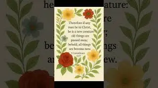 &ldquo;Born Again: 2 Corinthians 5:17&rdquo;- &ldquo;All Things Become New&rdquo;