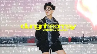 WILLISTIC x KEWTIIE | ĐỪNG NHẤC M&Aacute;Y | Official Music Video