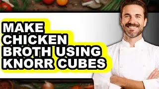 How To Make Chicken Broth Using Knorr Cubes (Only Way)