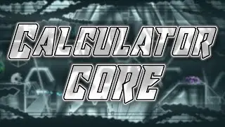 Calculator Core 100% by Walroose and more (150th Extreme Demon) | Geometry Dash
