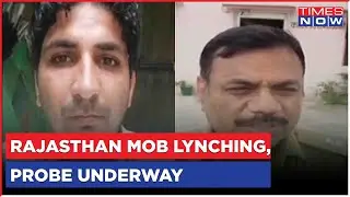Rajasthan Lynching | Man's Death Sparks Probe Into Forest Department's Role, Cops Nabbed 10 Accused