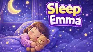 Emma Lullaby 🌙 Personalized Bedtime Song for Babies | Sleep Music for Kids