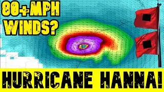 Hurricane Hanna Forms as it Moves Close to TX ~ 3-5 Foot Storm Surge, 1-2 Feet Rain, 80+mph Winds!