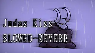 Judas Kiss [SLOWED-REVERB]