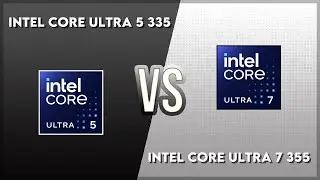 Intel Core Ultra 5 335 vs Intel Core Ultra 7 355 Technical Comparison