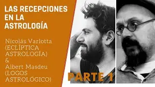 Las recepciones en la astrolog&iacute;a con  Nicol&aacute;s Varlotta y Albert Masdeu Parte 1 de 4
