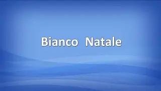 Bianco Natale (con testo)