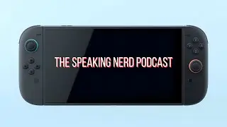 The Speaking Nerd Podcast Episode 139 - Switch 2 Follow Up