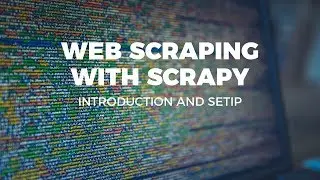 WEB SCRAPING WITH SCRAPY - INTRODUCTION AND SETUP