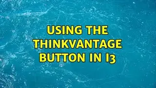 Using the ThinkVantage button in i3