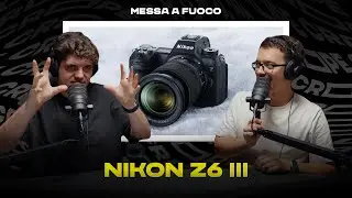 NIKON Z6III: PARLIAMONE senza filtri
